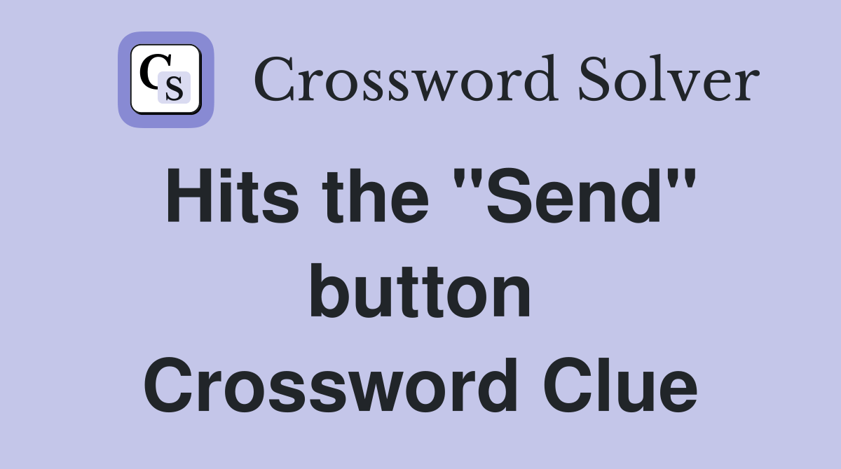 Hits the "Send" button Crossword Clue Answers Crossword Solver